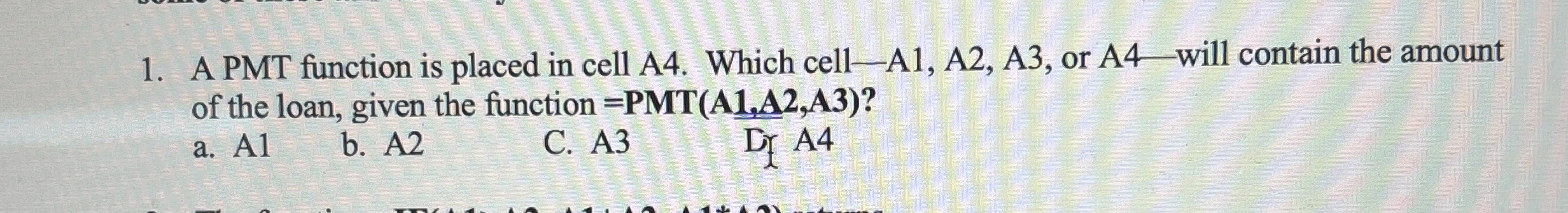 A PMT function is placed in cell A 4 . Which cell