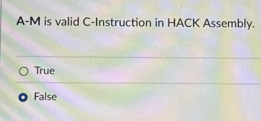 A - M is valid C - Instruction in HACK Assembly.