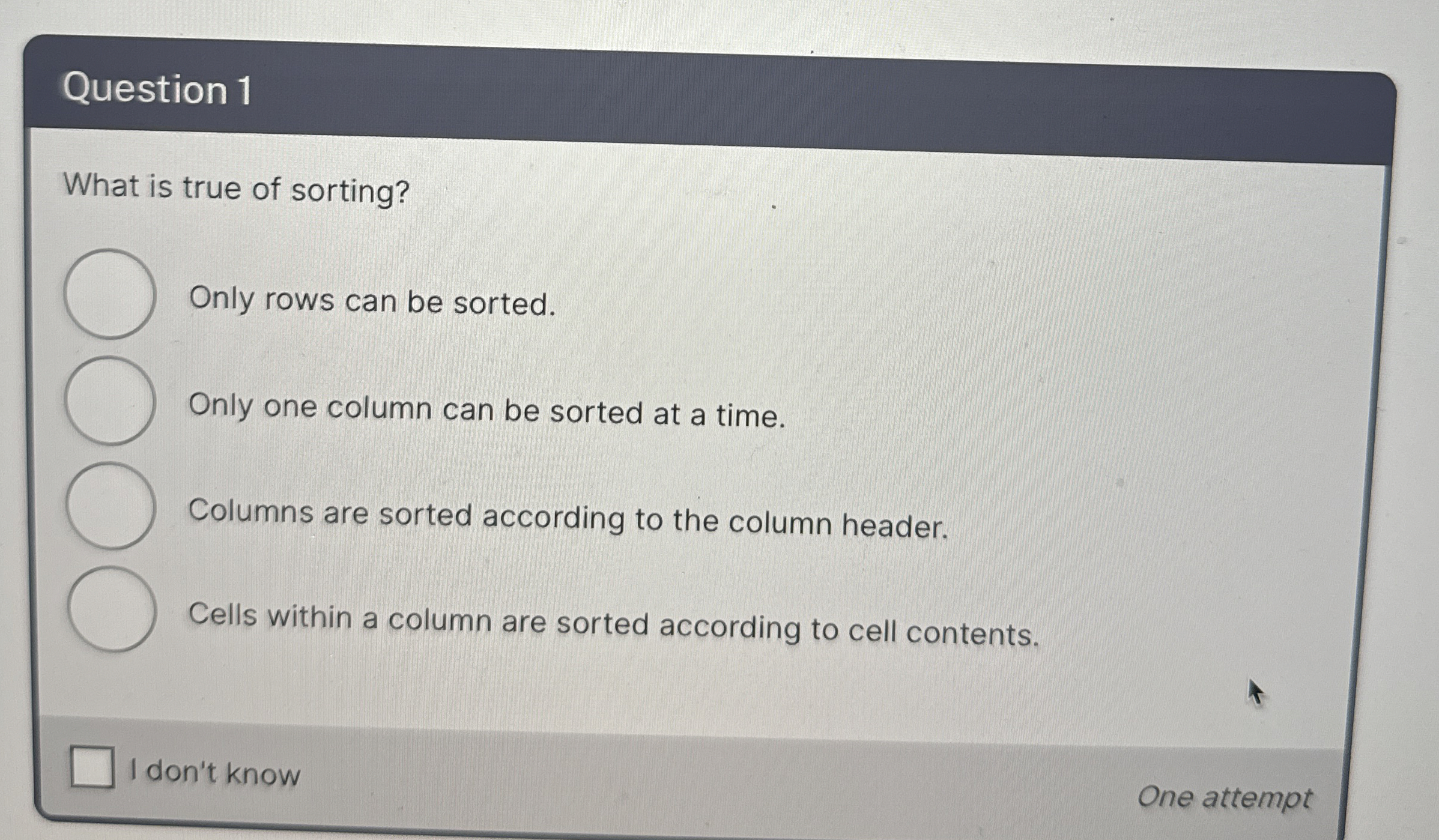 Question 1 What is true of sorting? Only rows can