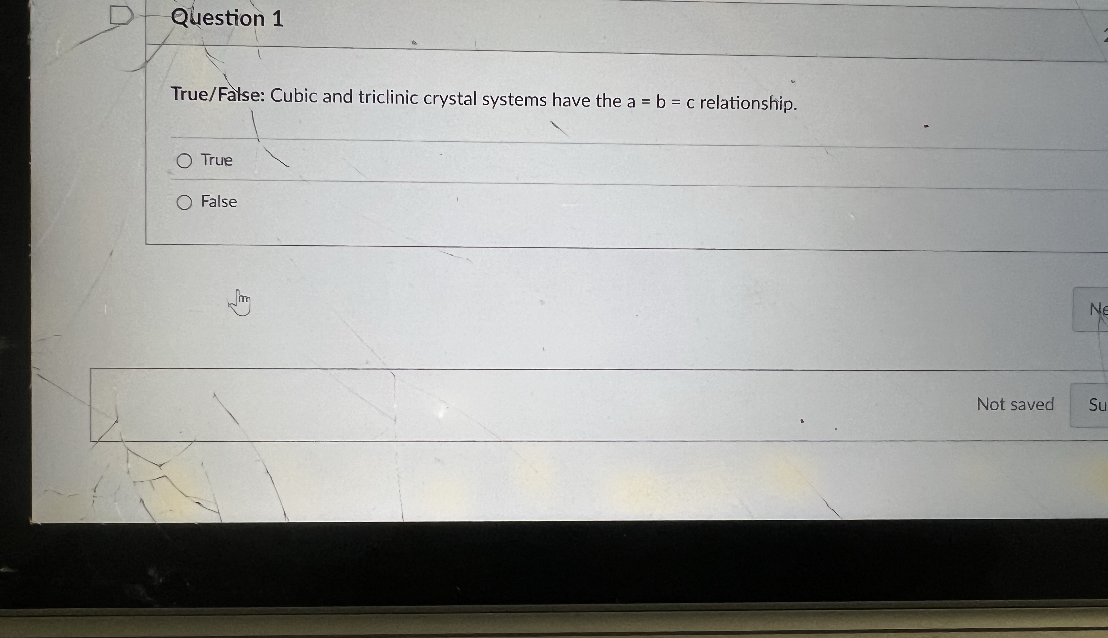 Question 1 True / False: Cubic and triclinic
