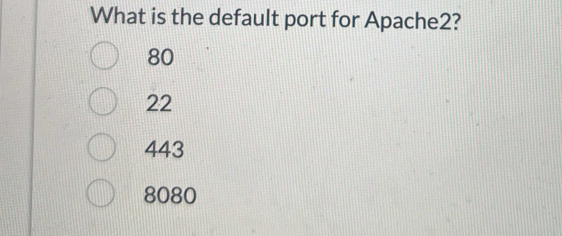 What is the default port for Apache 2 ? 8 0 2 2 4