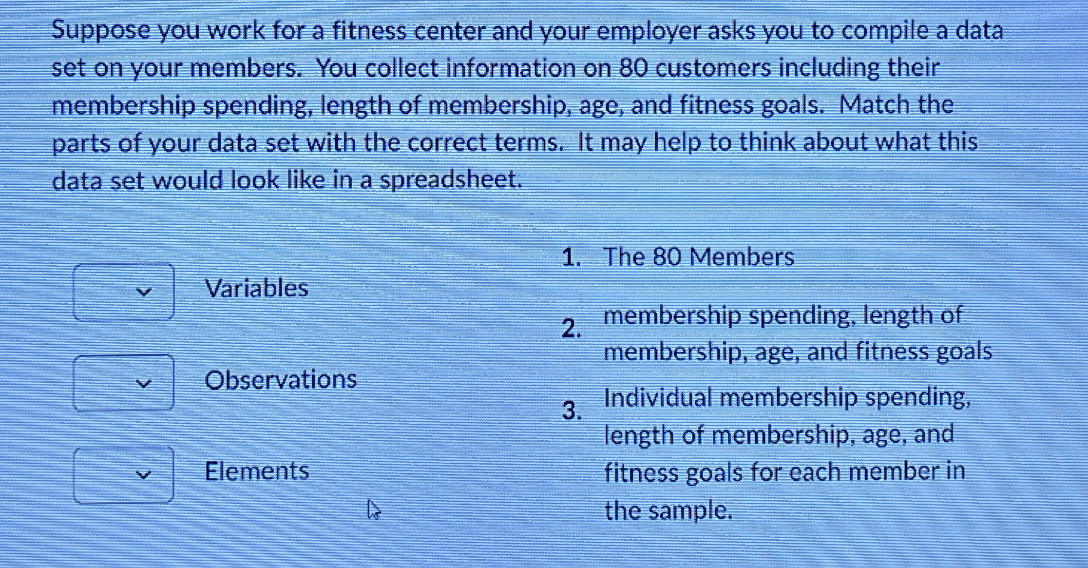 Suppose you work for a fitness center and your