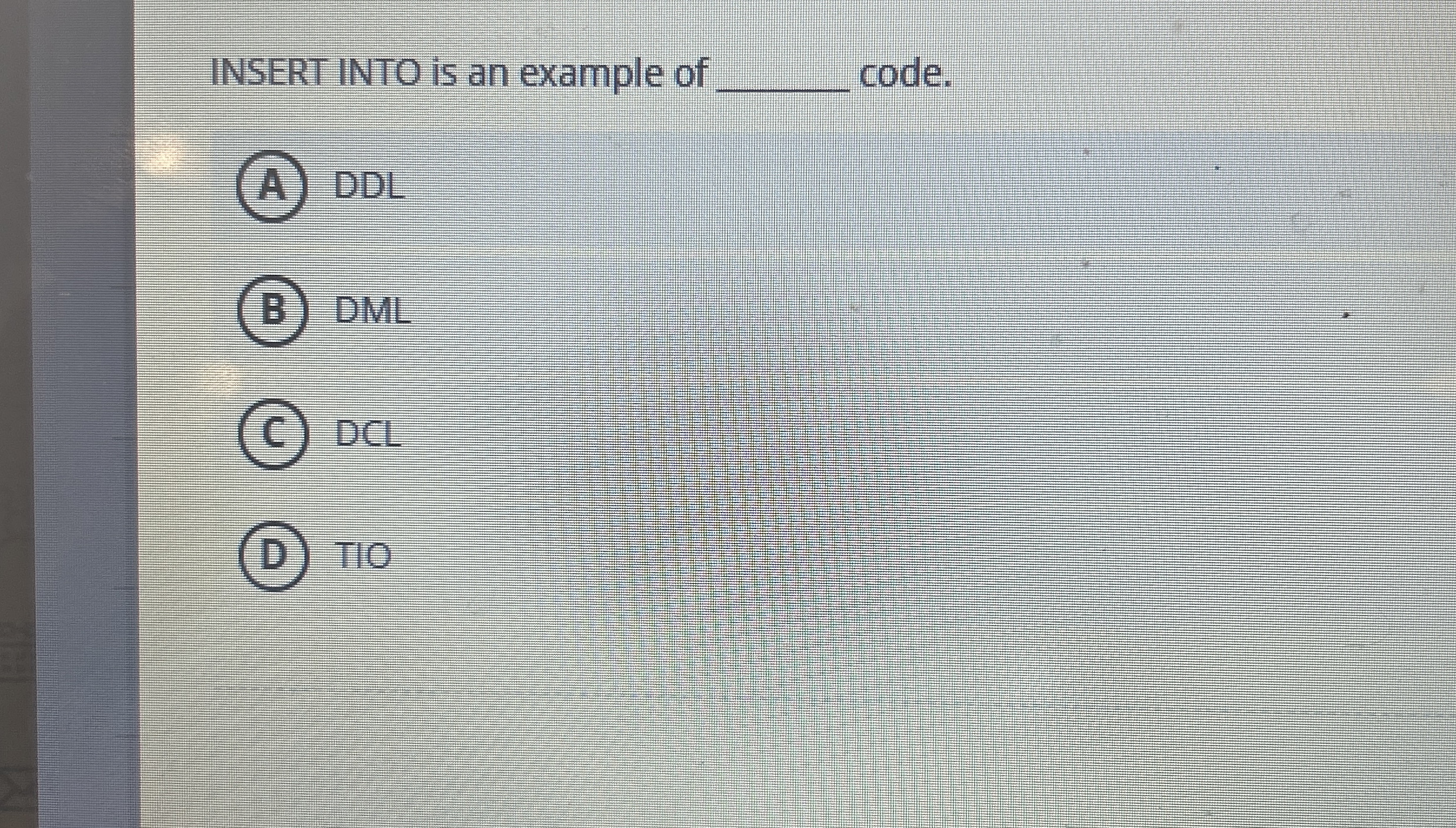 INSERT INTO is an example of code. DDL ( B ) DML