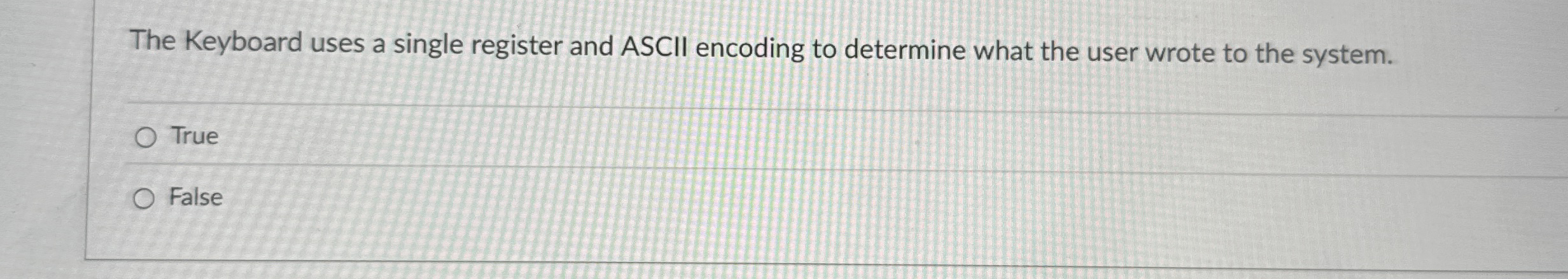 The Keyboard uses a single register and ASCII