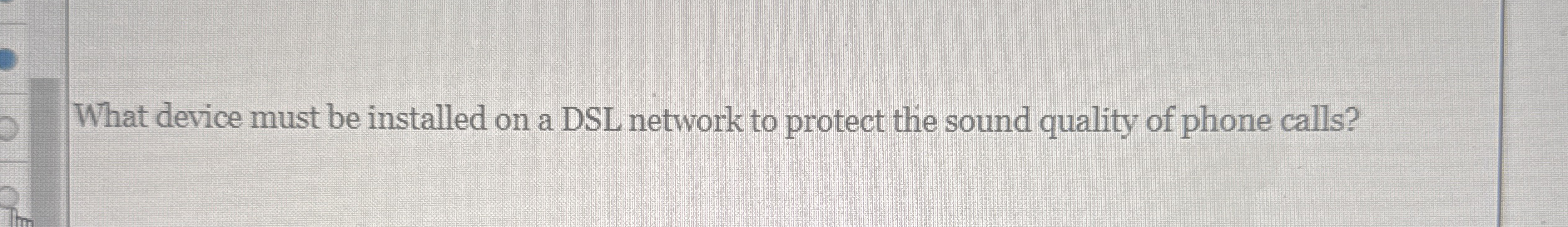 What device must be installed on a DSL network to