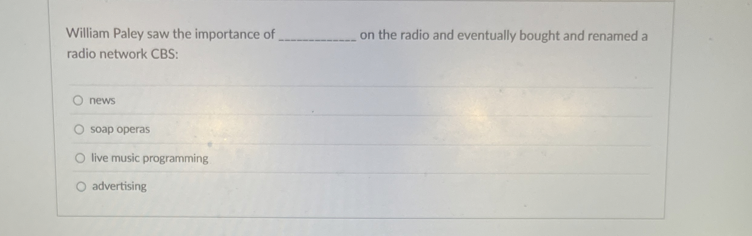 William Paley saw the importance of on the radio