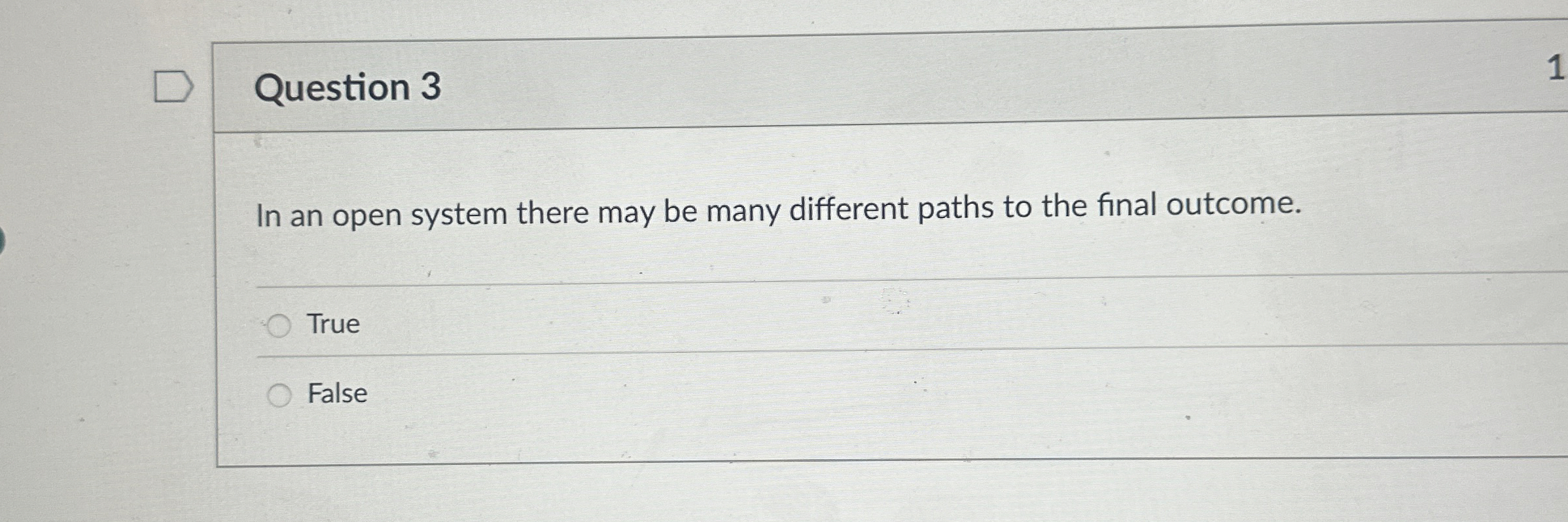 Question 3 In an open system there may be many
