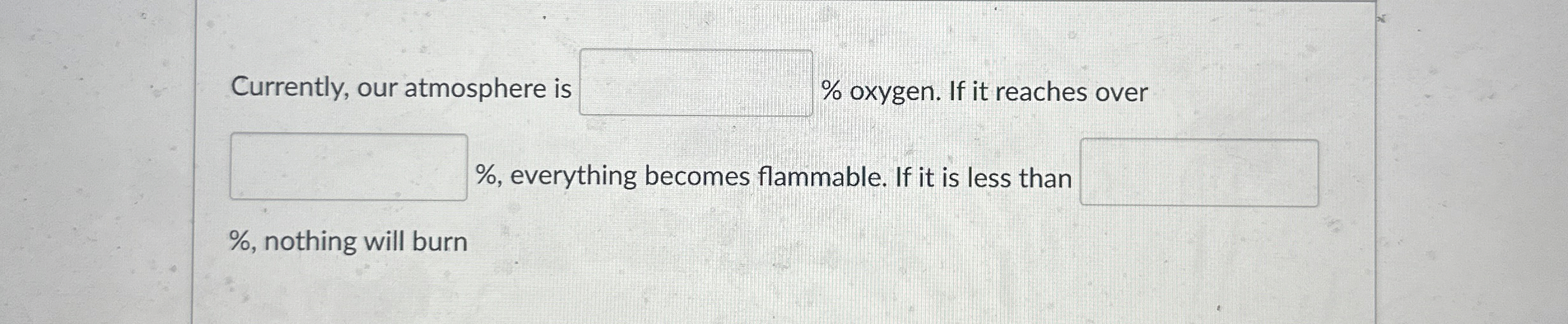 Currently, our atmosphere is % oxygen. If it