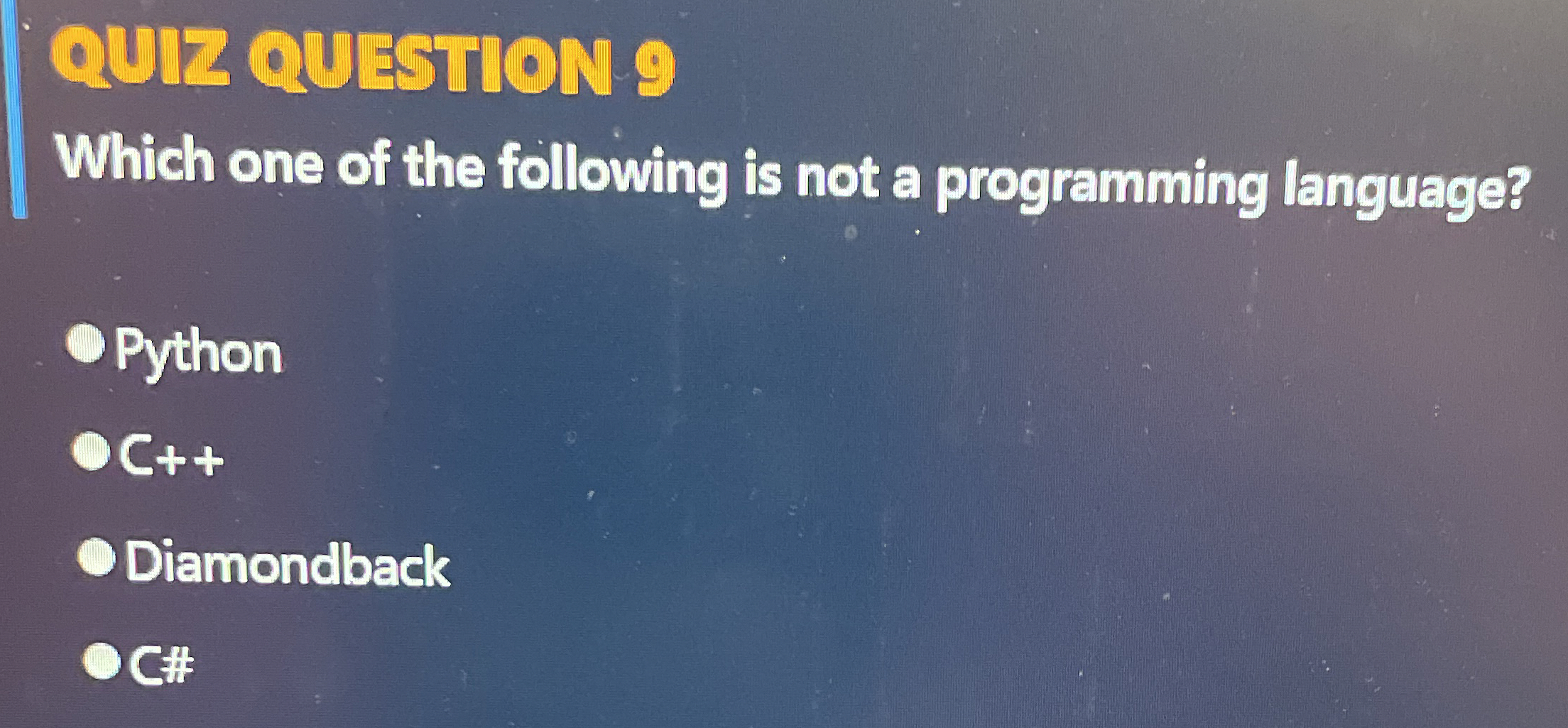 QURZ QUESTION 9 Which one of the following is not