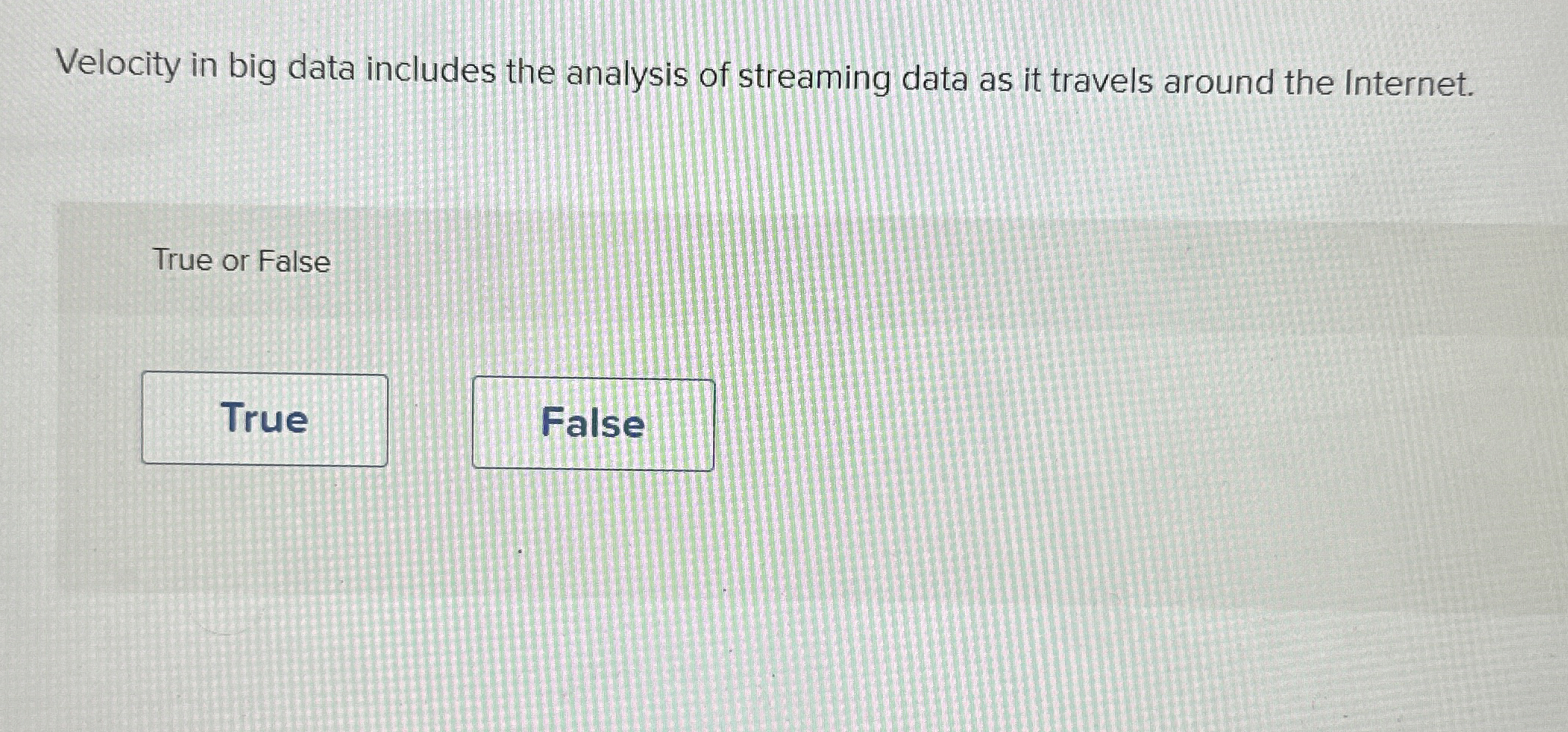 Velocity in big data includes the analysis of