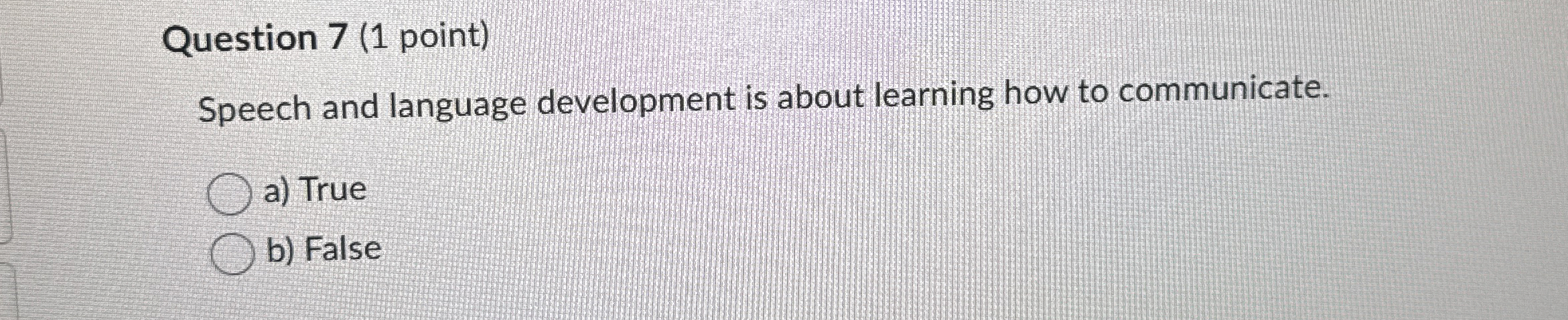 Question 7 ( 1 point ) Speech and language