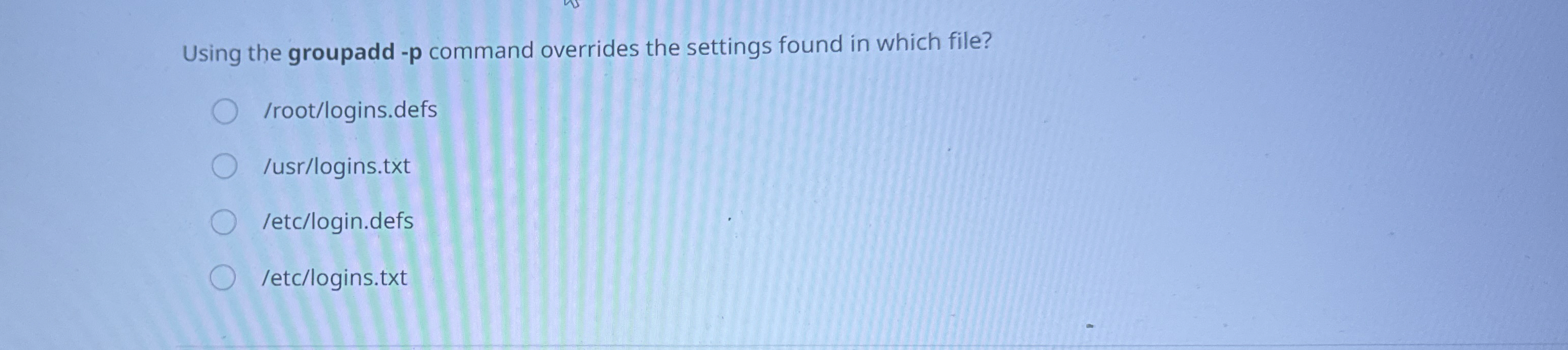 Using the groupadd - p command overrides the