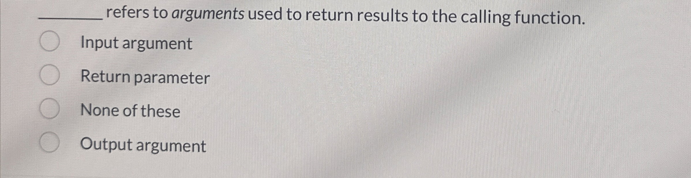 refers to arguments used to return results to the