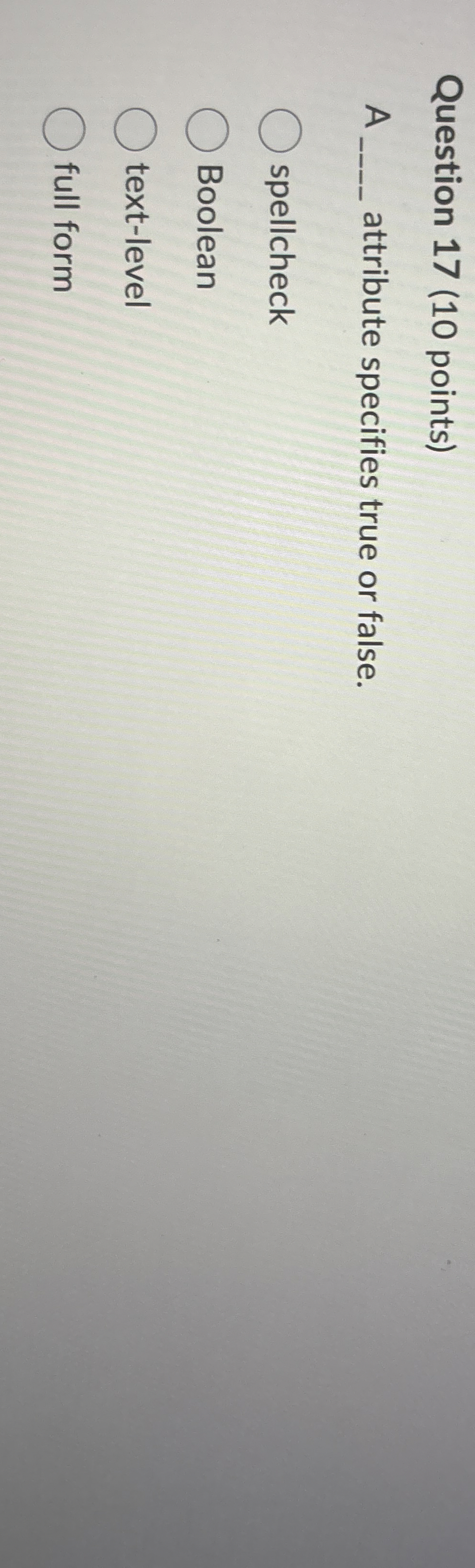 Question 1 7 ( 1 0 points ) A attribute specifies