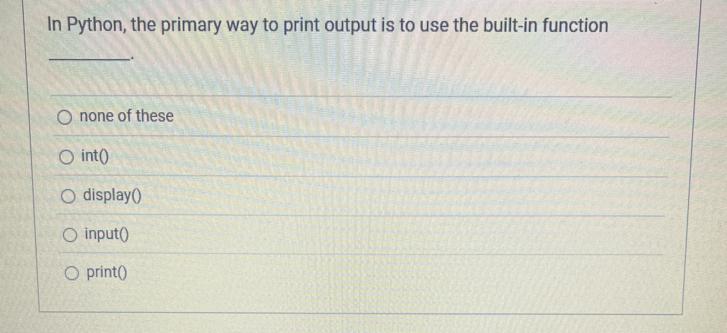 In Python, the primary way to print output is to