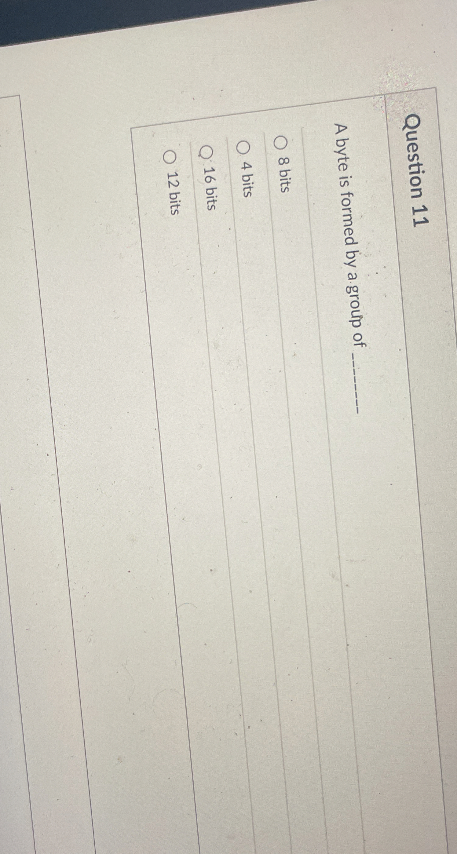 Question 1 1 A byte is formed by a . group of 8