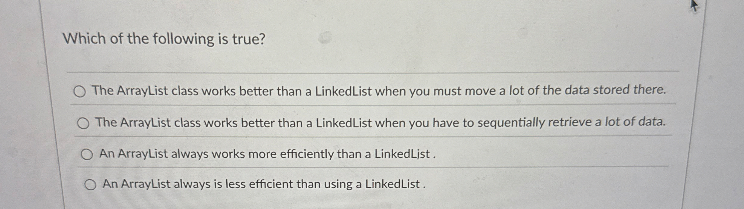 Which of the following is true? The ArrayList
