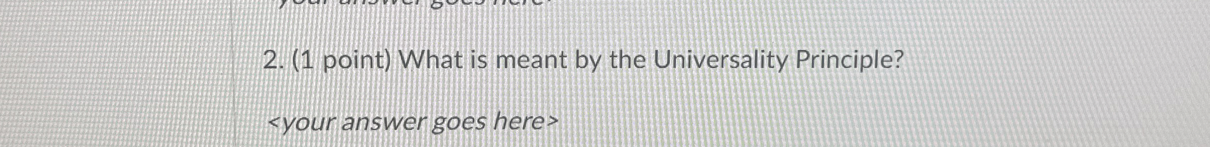 ( 1 point ) What is meant by the Universality