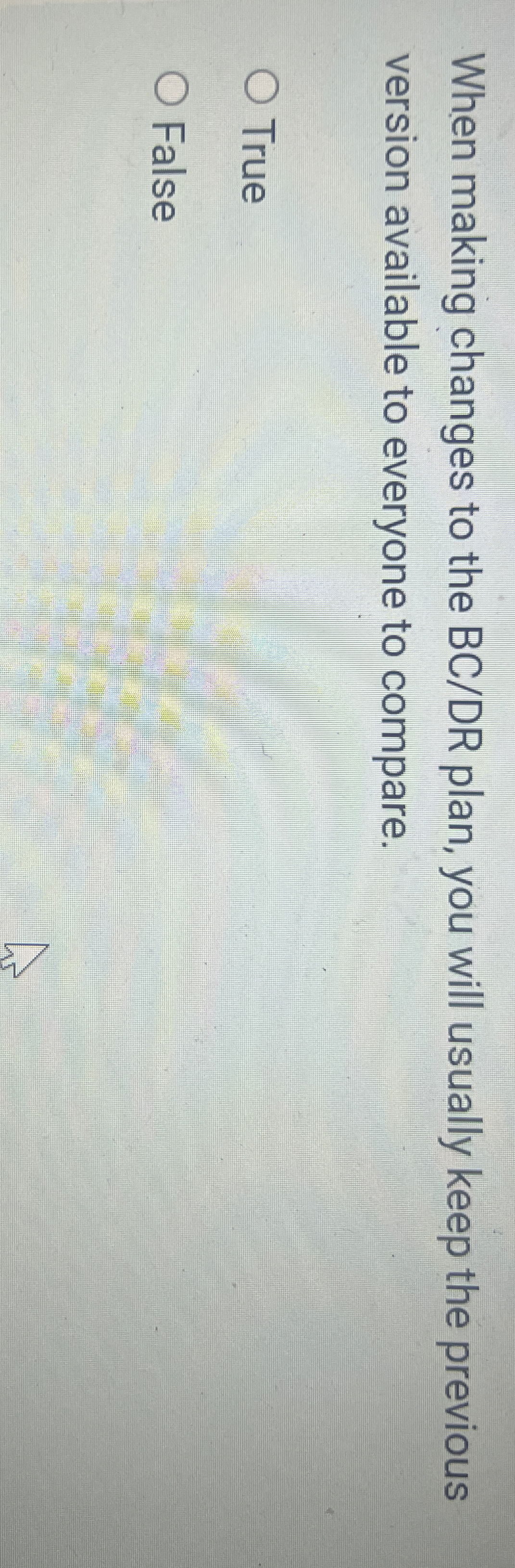 When making changes to the BC / DR plan, you will