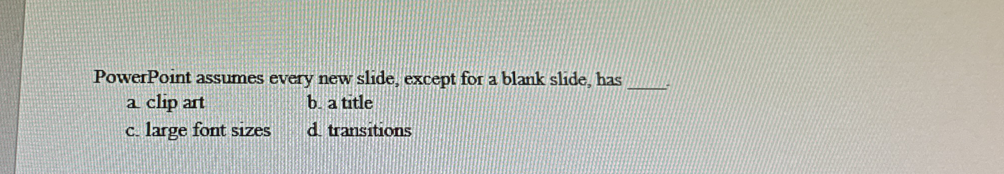 PowerPoint assumes every new slide, except for a