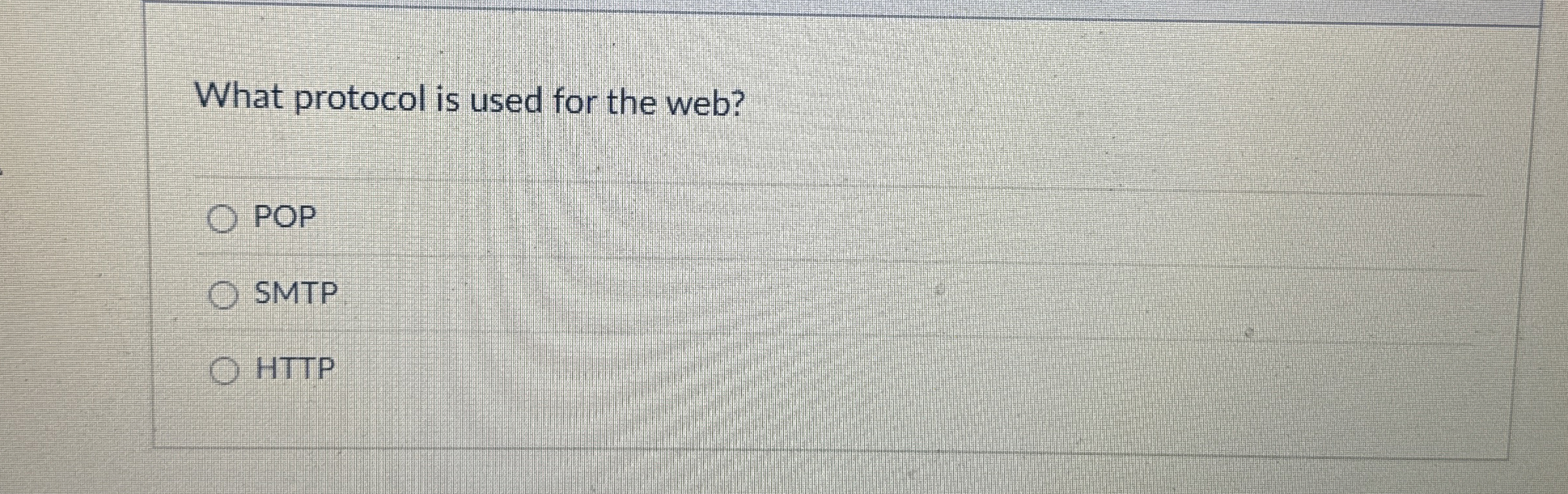 What protocol is used for the web? POP SMTP HTTP