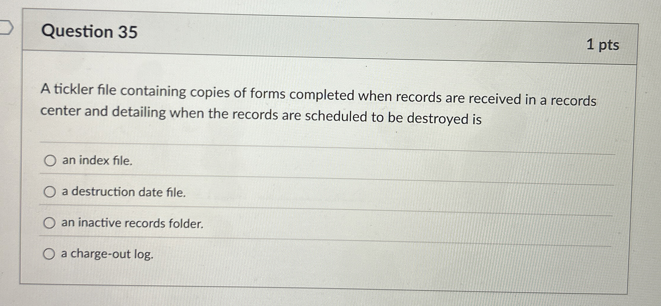 Question 3 5 1 pts A tickler file containing