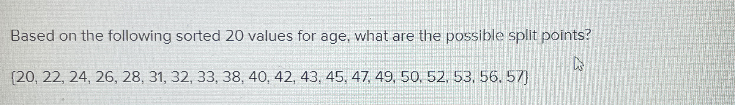 Based on the following sorted 2 0 values for age,