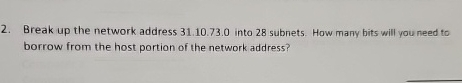 Break up the network address 3 1 . 1 0 . 7 3 . 0