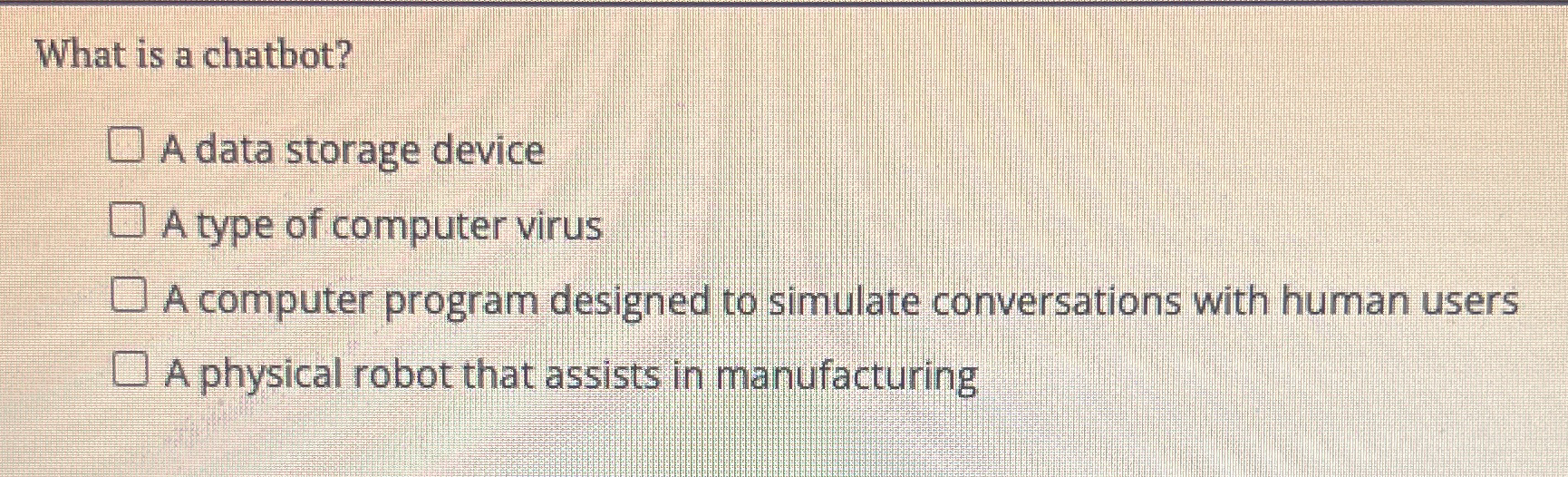 What is a chatbot? A data storage device A type