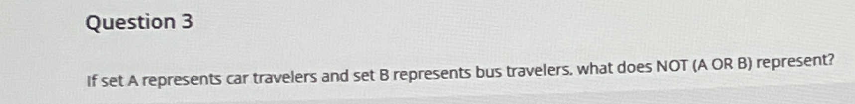Question 3 If set A represents car travelers and