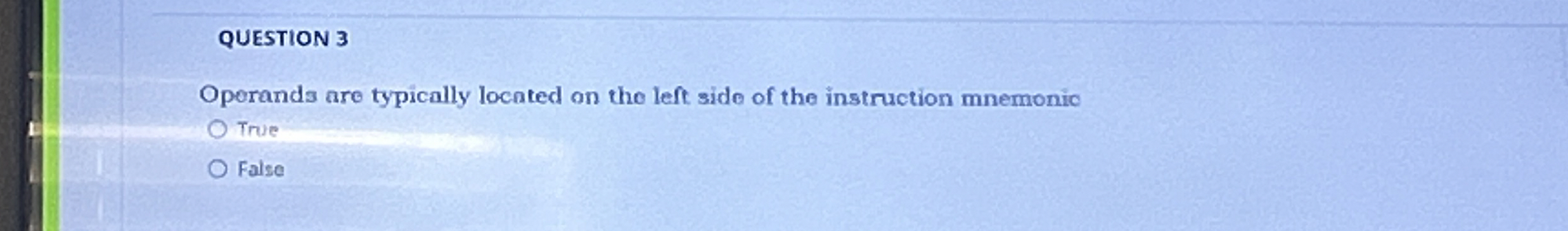 QUESTION 3 Operands are typically located on the