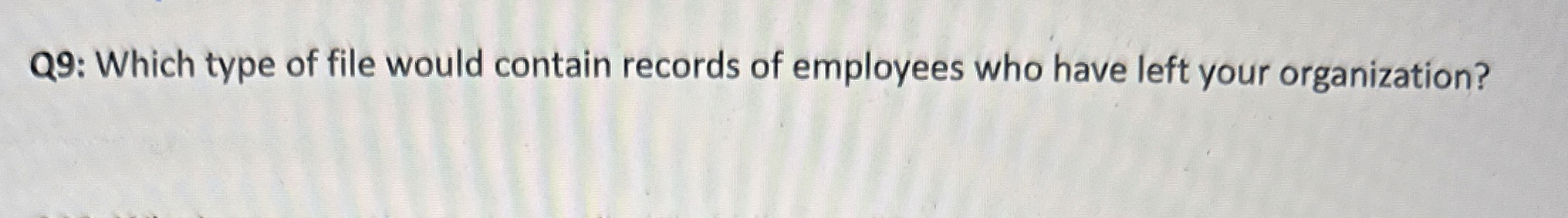 Q 9 : Which type of file would contain records of