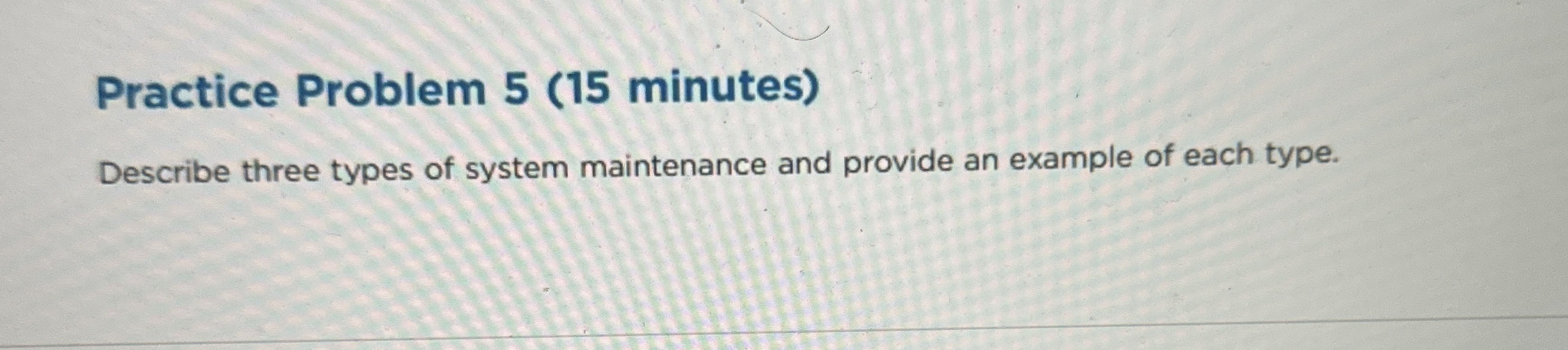 Practice Problem 5 ( 1 5 minutes ) Describe three