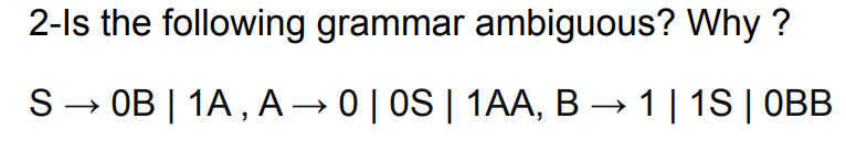 2 - Is the following grammar ambiguous? Why? S 0