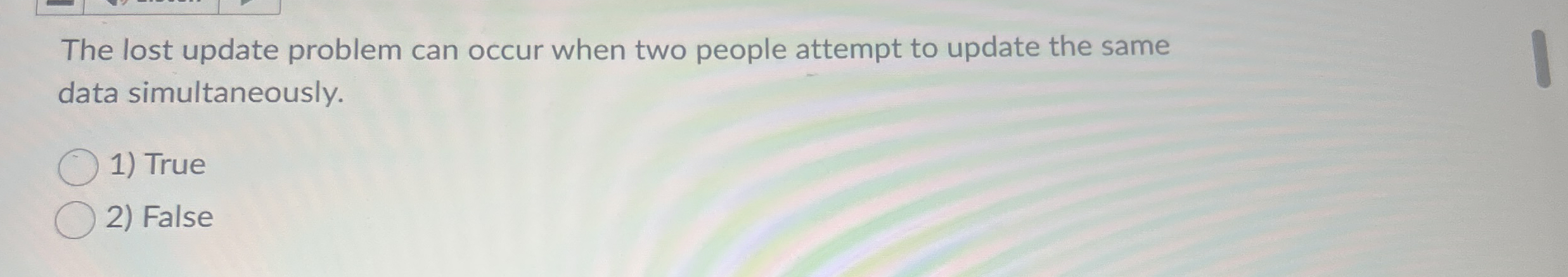 The lost update problem can occur when two people