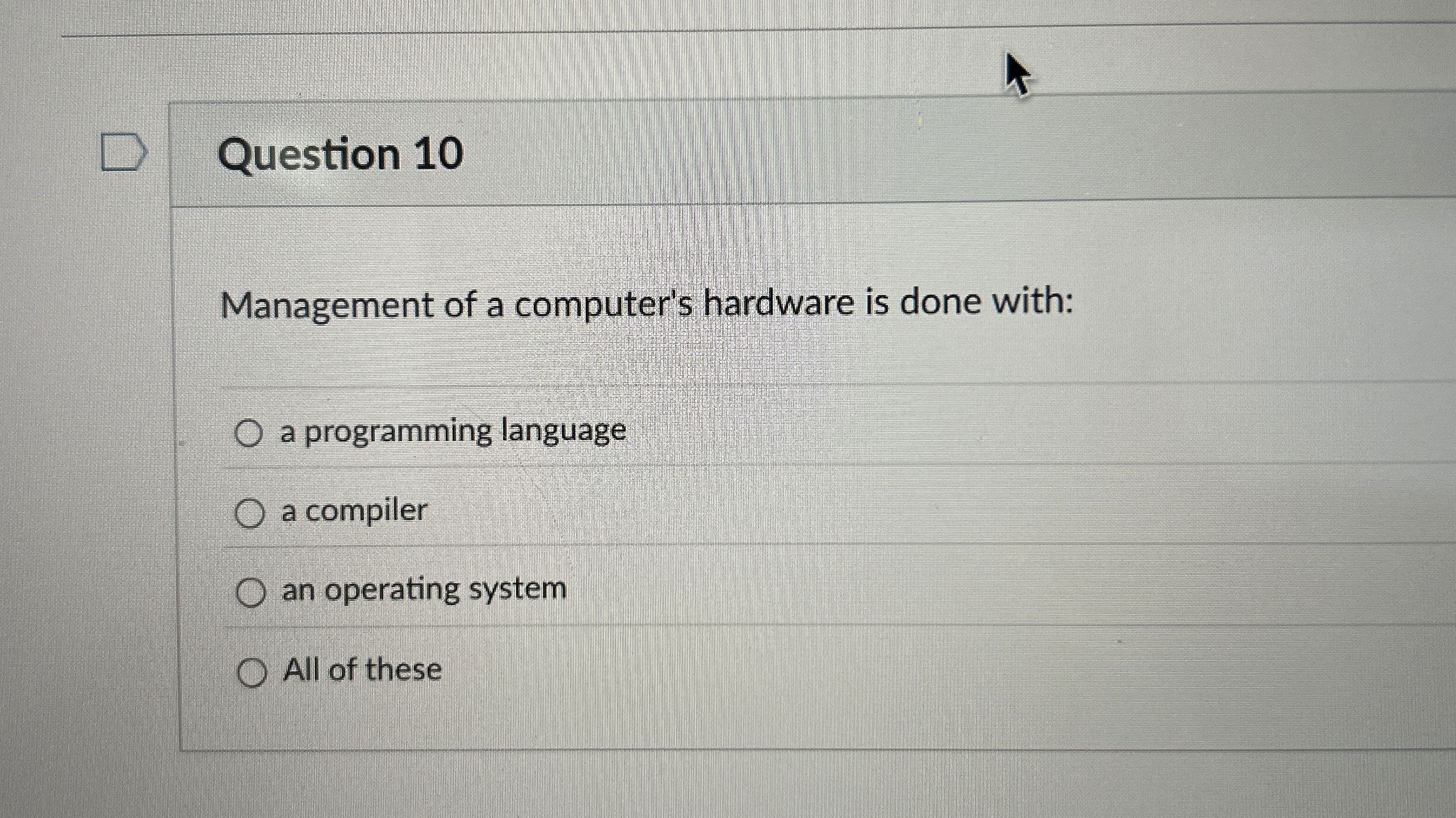 Question 1 0 Management of a computer's hardware