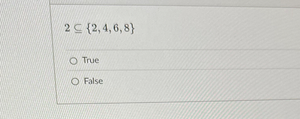 2 { 2 , 4 , 6 , 8 } True False