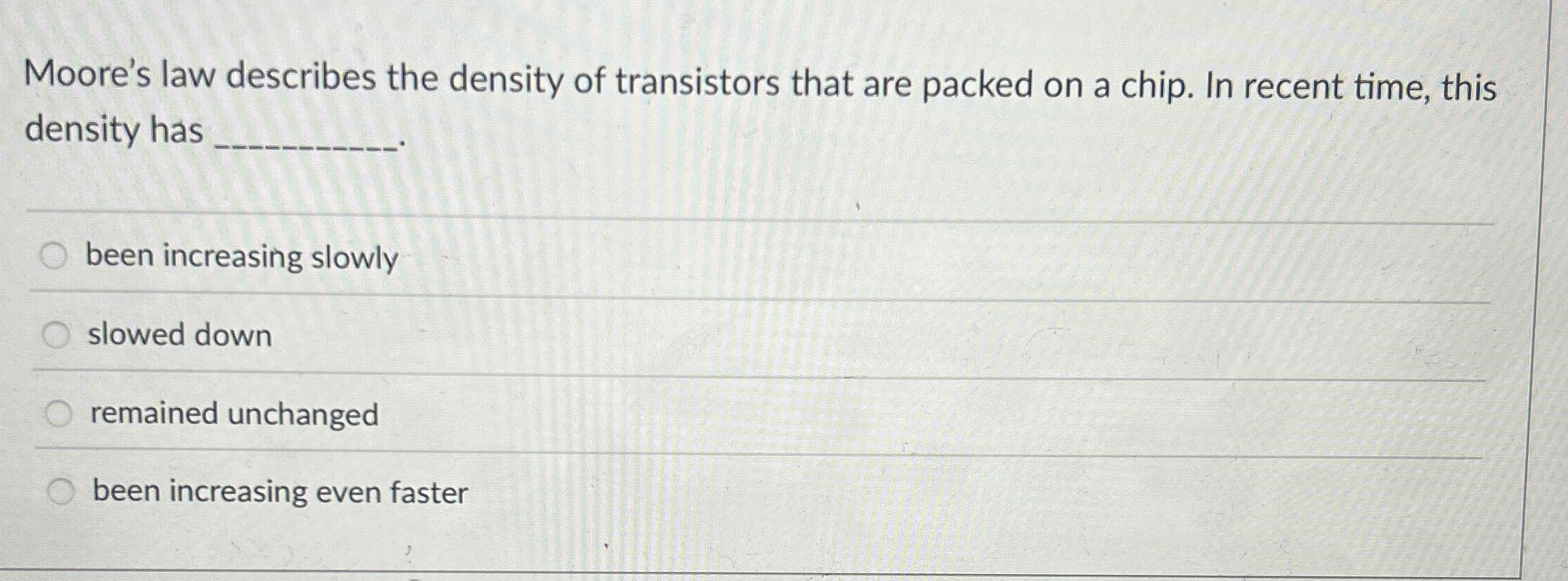 Moore's law describes the density of transistors