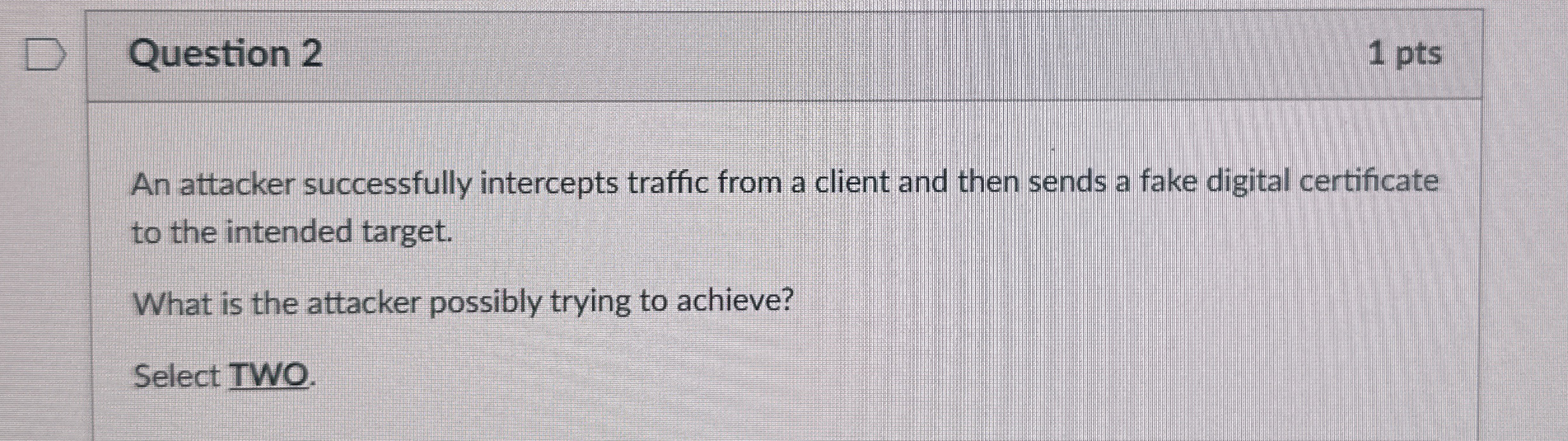 Question 2 1 pts An attacker successfully