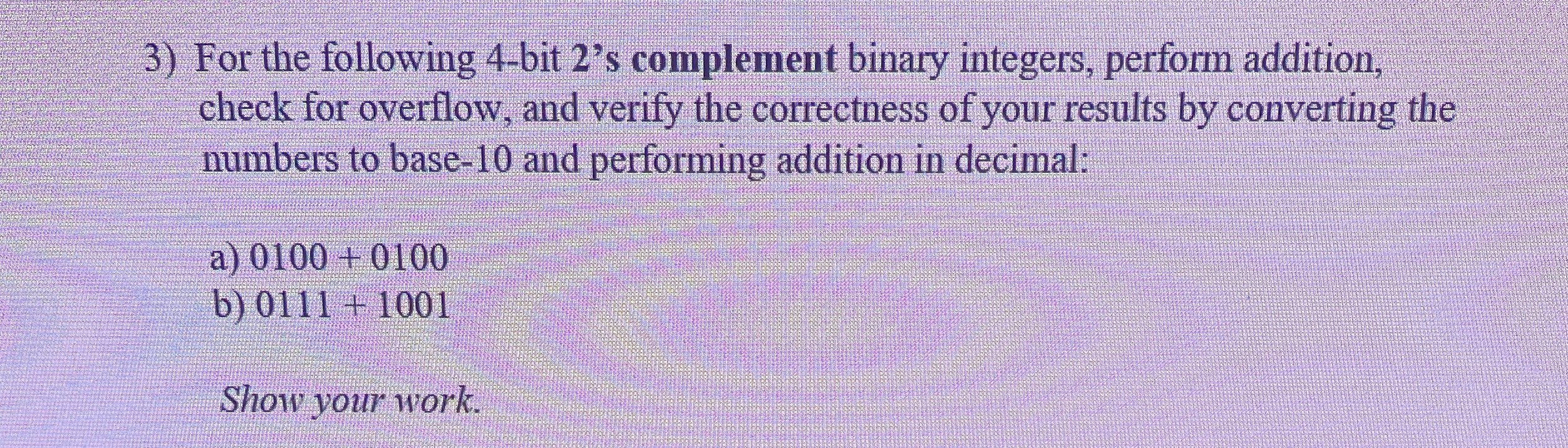 For the following 4 - bit 2 ' s complement binary
