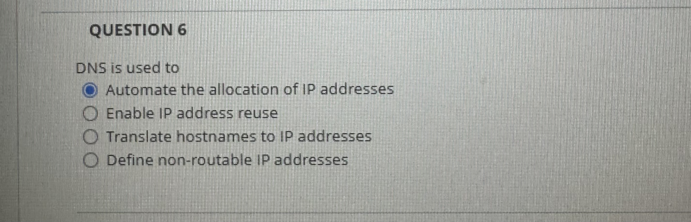 QUESTION 6 DNS is used to Automate the allocation