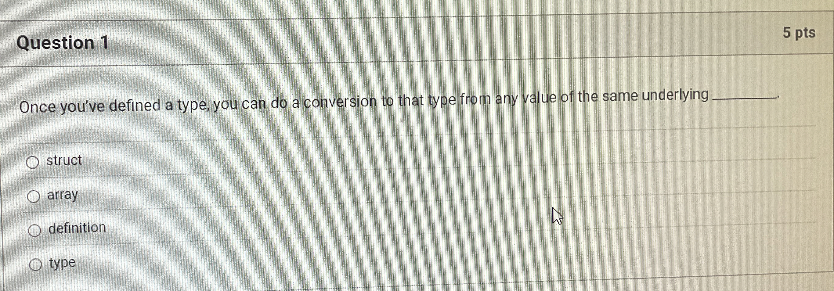 Question 1 5 pts Once you've defined a type, you