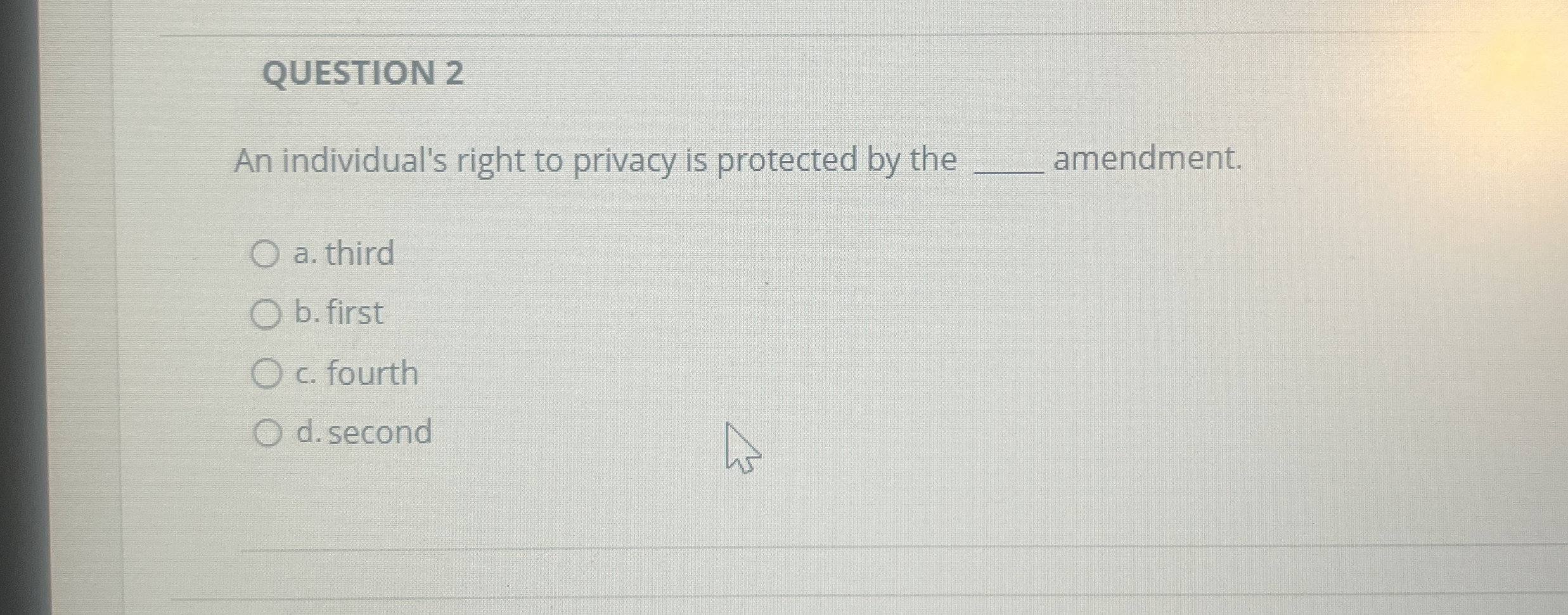 QUESTION 2 An individual's right to privacy is