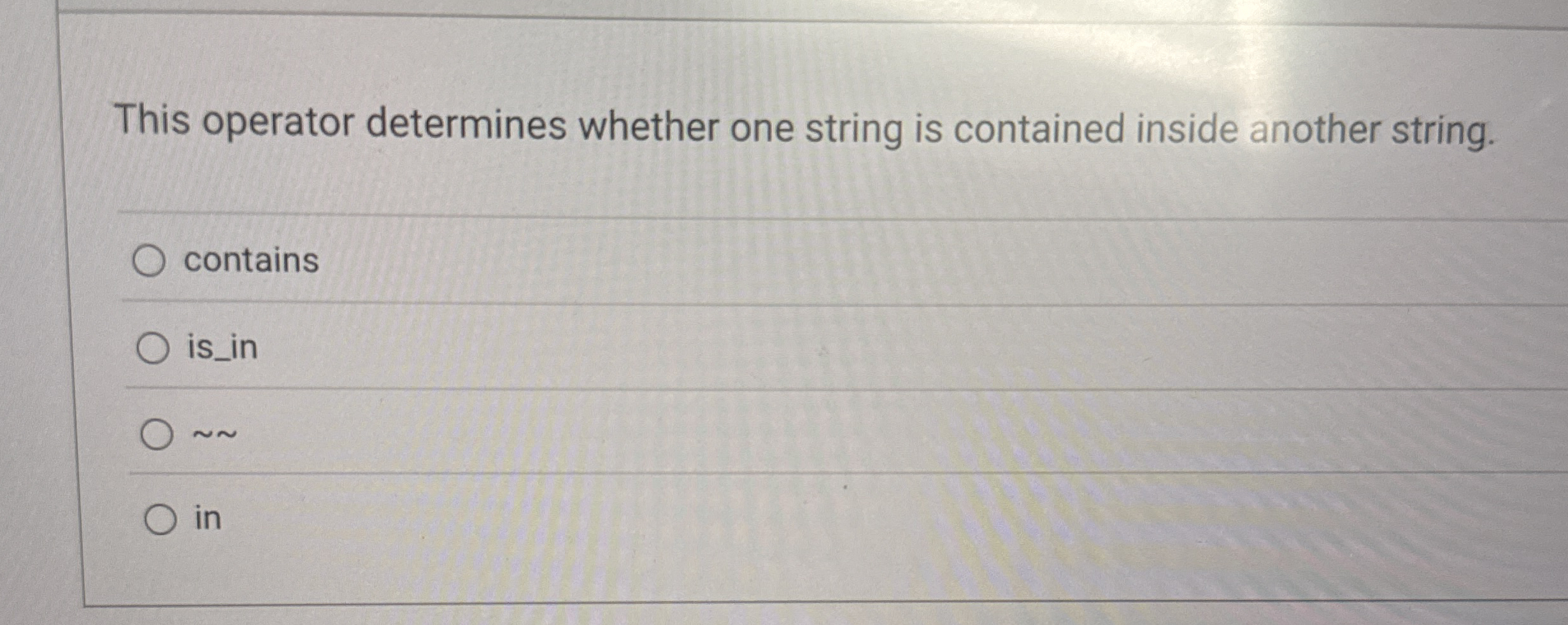 This operator determines whether one string is