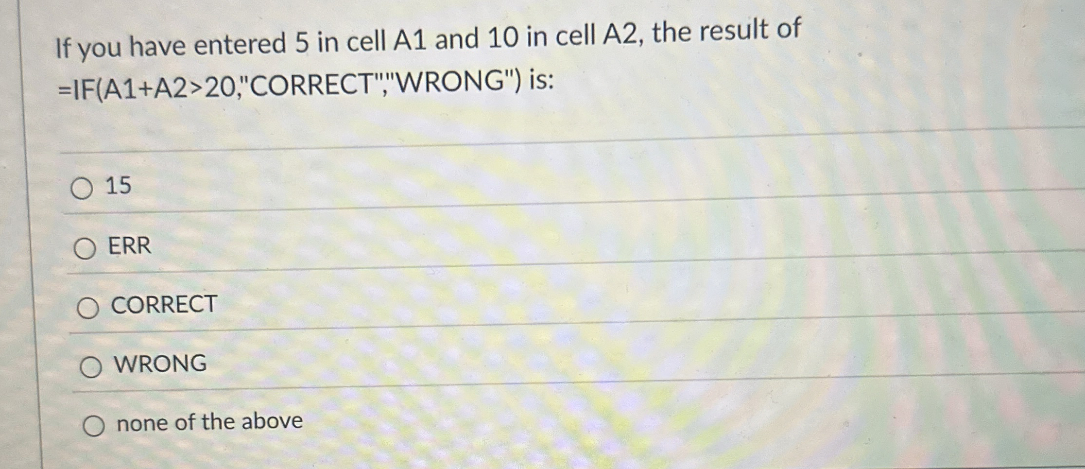 If you have entered 5 in cell A 1 and 1 0 in cell