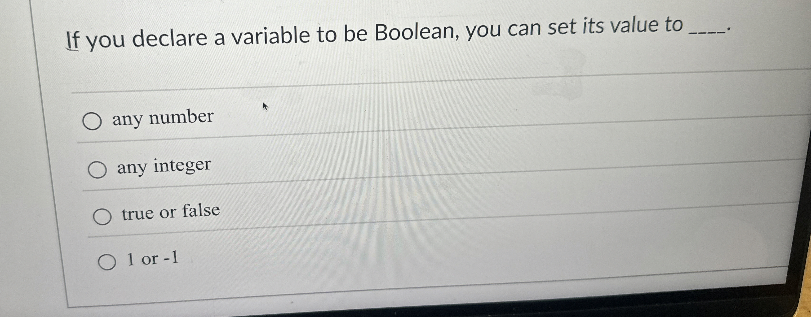 If you declare a variable to be Boolean, you can
