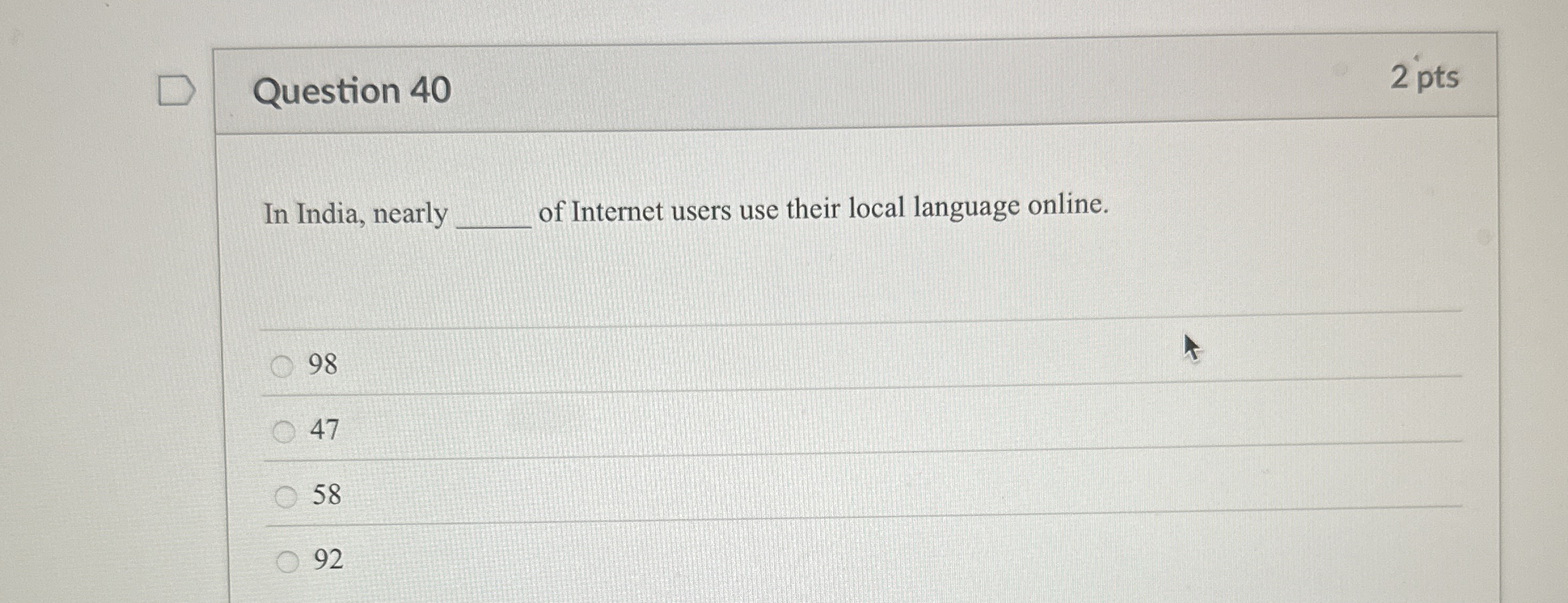 Question 4 0 2 pts In India, nearly of Internet