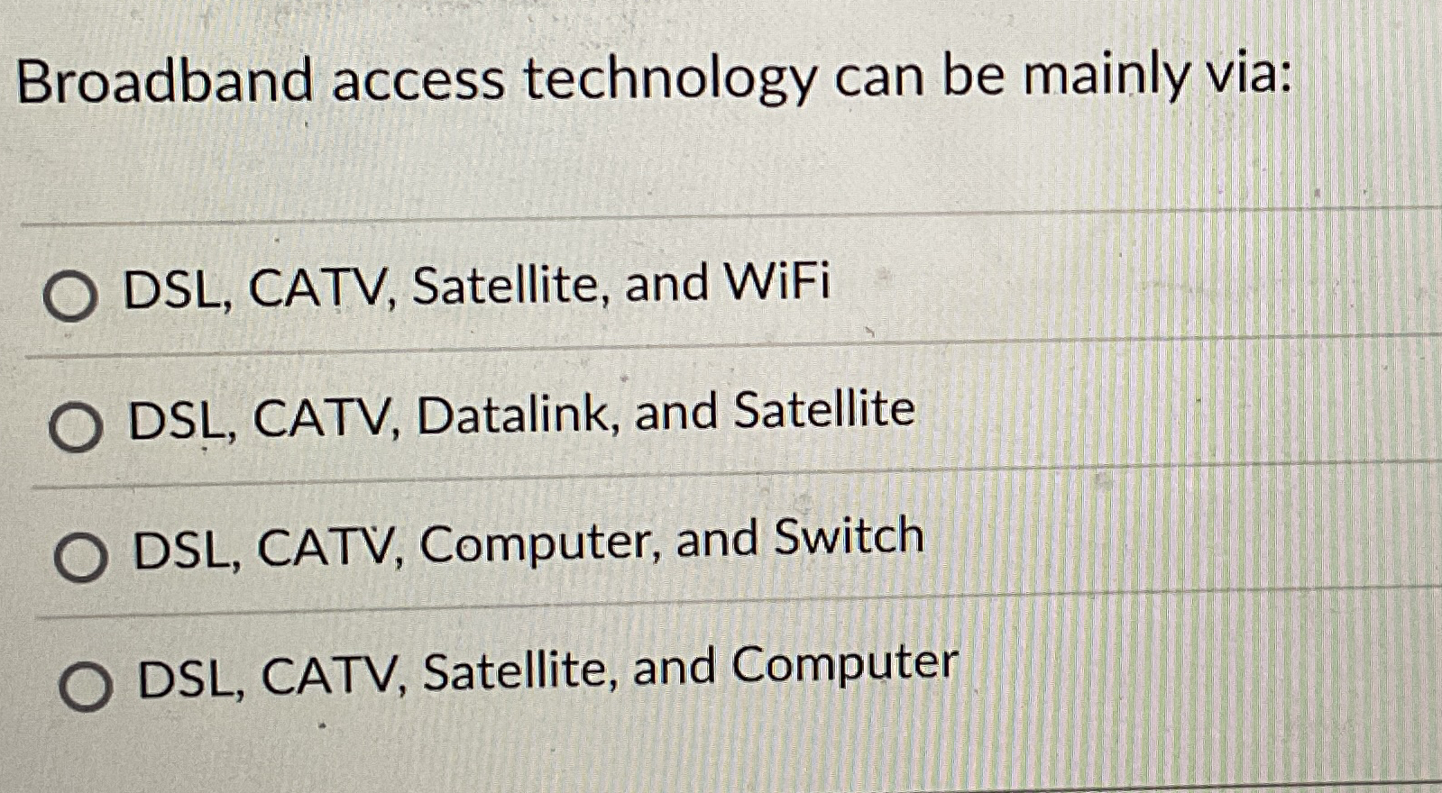 Broadband access technology can be mainly via: