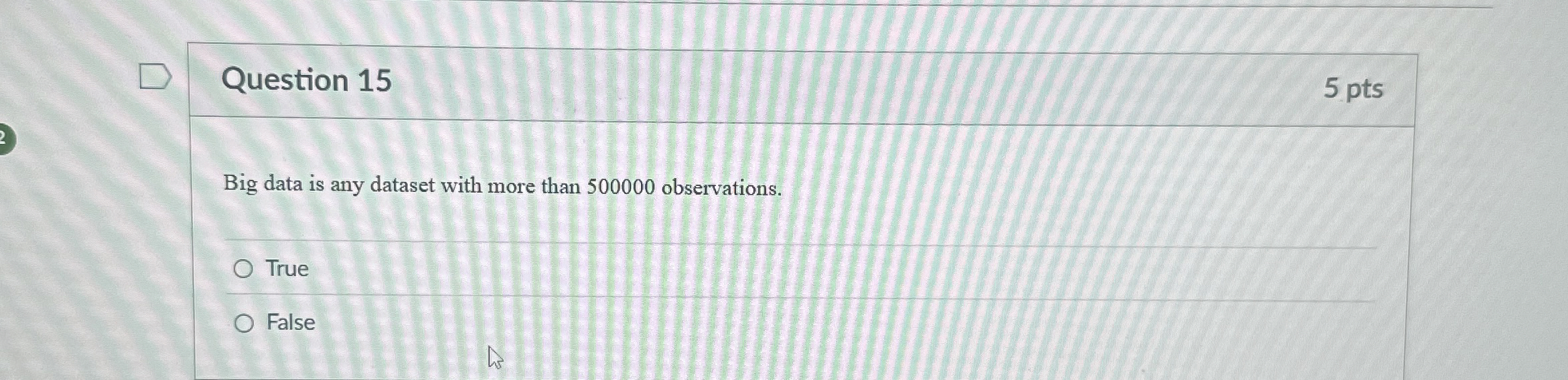 Question 1 5 Big data is any dataset with more