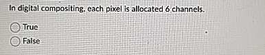 In digital compositing, each pixel is allocated 6